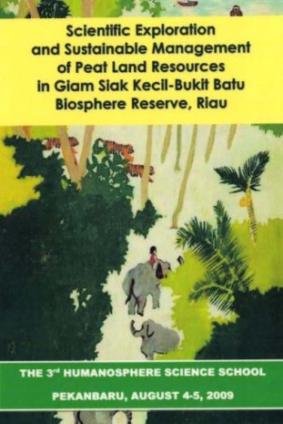 Scientific Exploration and Sustainable Management of Peat Land Resources in Giam Siak Kecil-Bukif Batu Biosphere Reserve,　Riau, The 3rd Humanosphere Science School (2009/8/4-5)